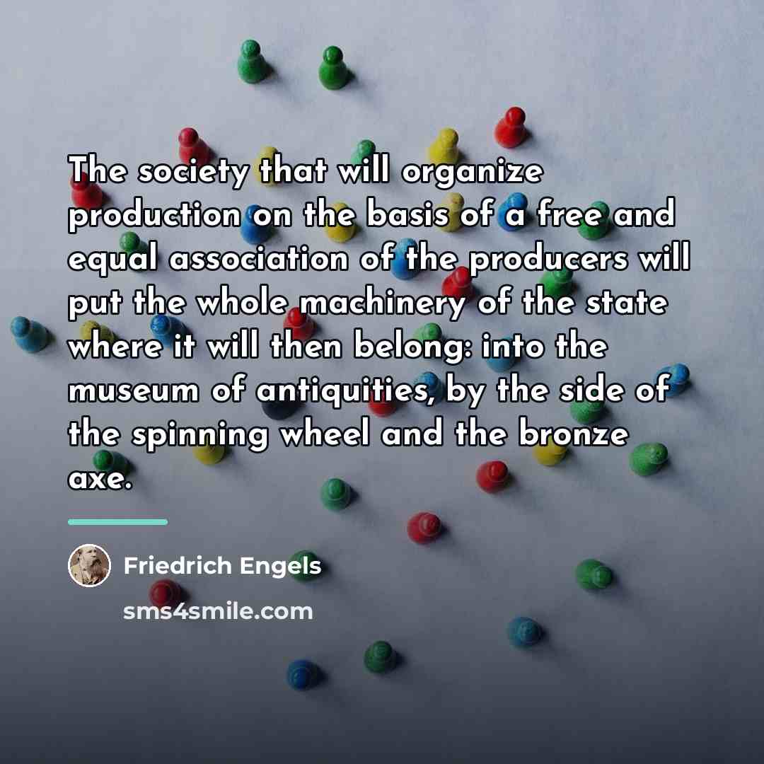 “The society that will organize production on the basis of…” quote by Friedrich Engels