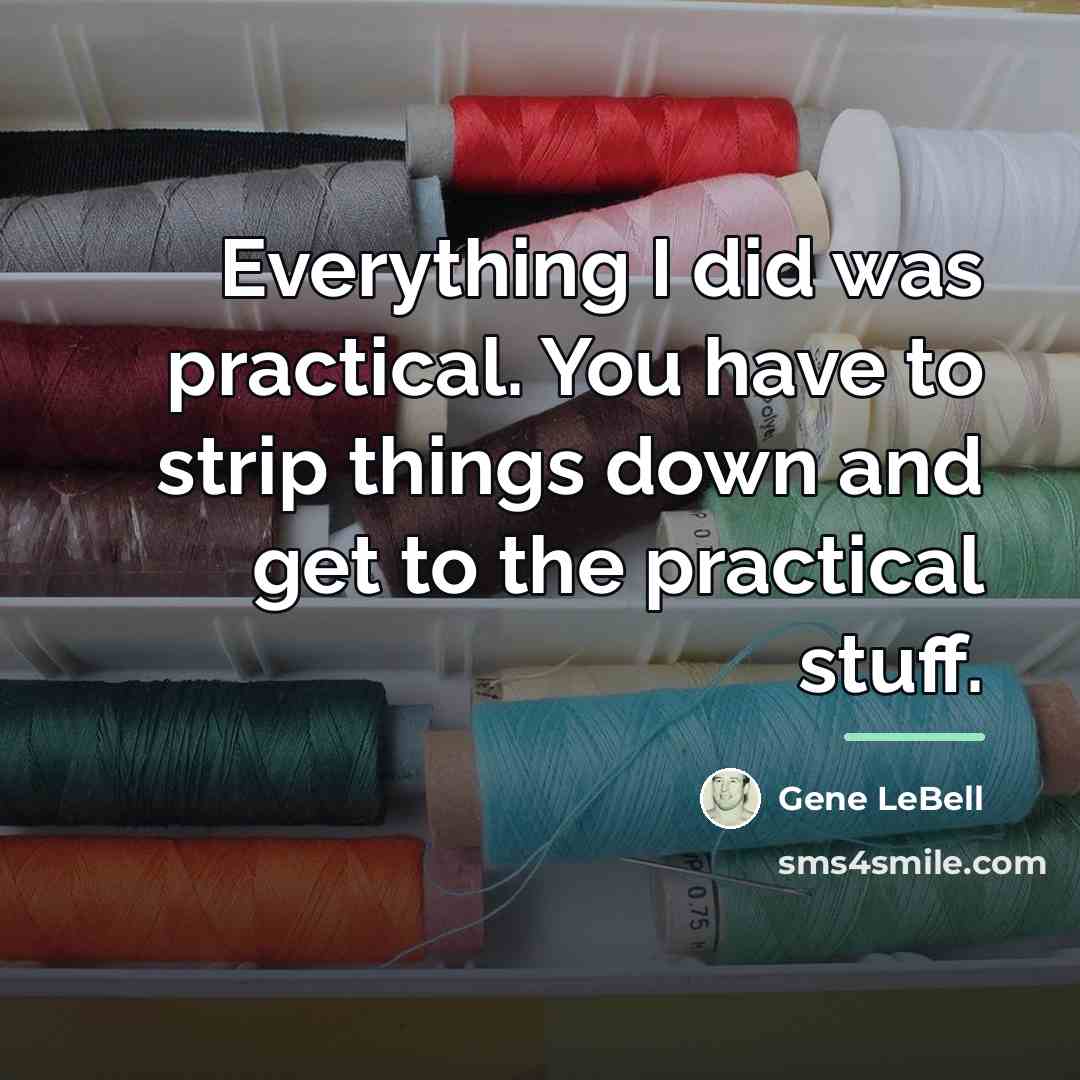 “Everything I did was practical. You have to strip things…” quote by Gene LeBell