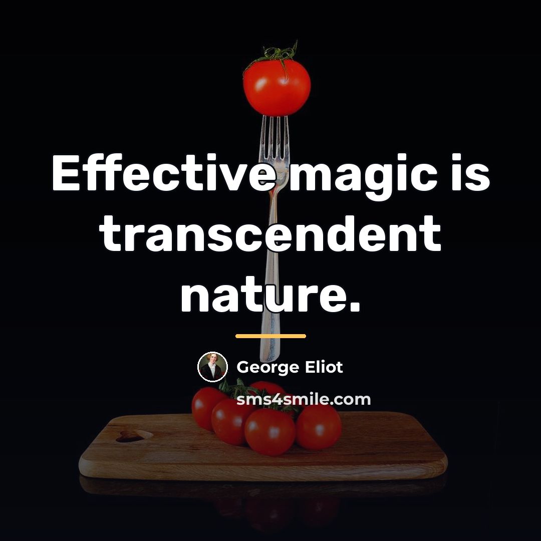 “Effective magic is transcendent nature.…” quote by George Eliot
