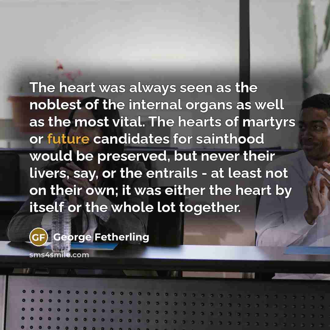 “The heart was always seen as the noblest of the…” quote by George Fetherling