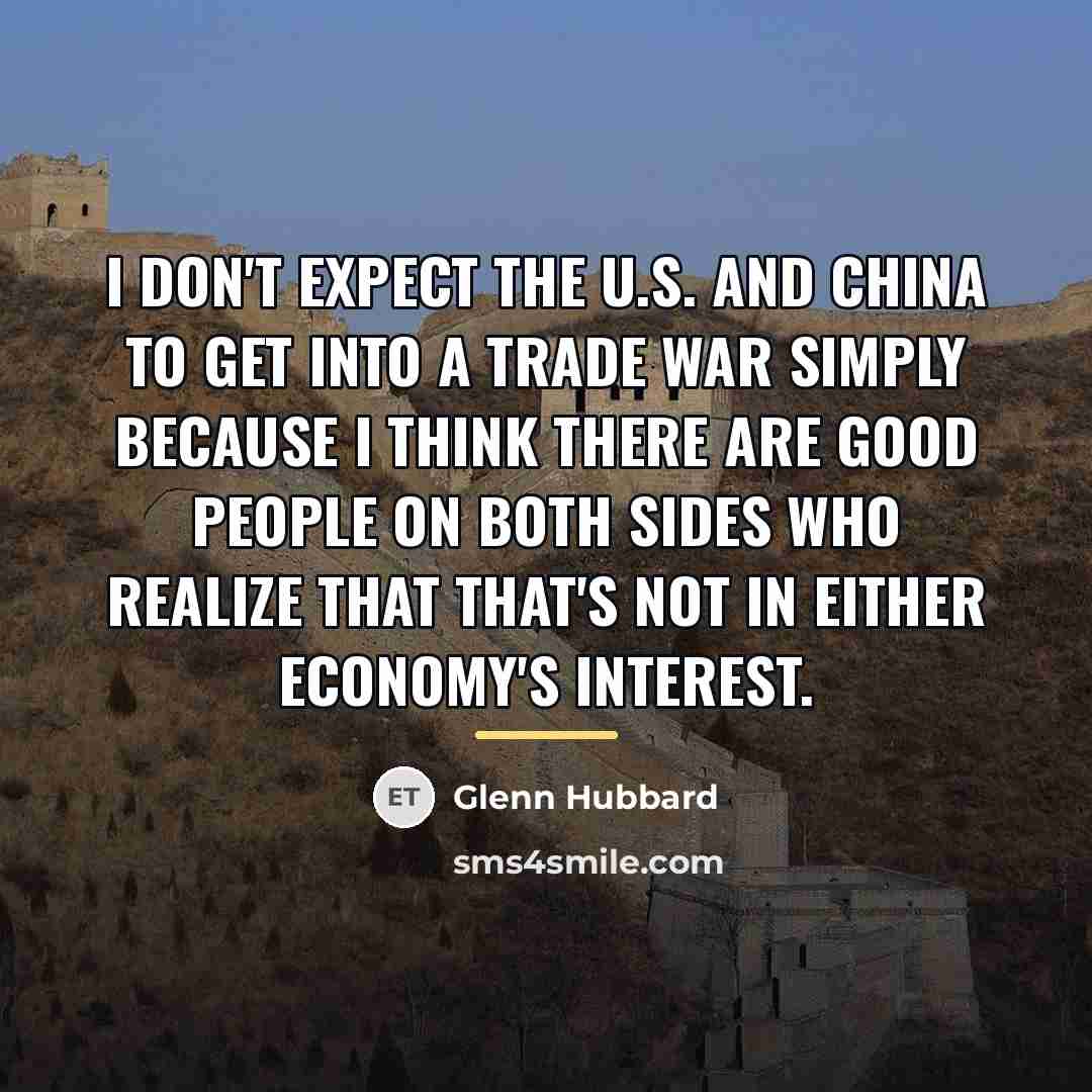 “I don't expect the U.S. and China to get into…” quote by Glenn Hubbard