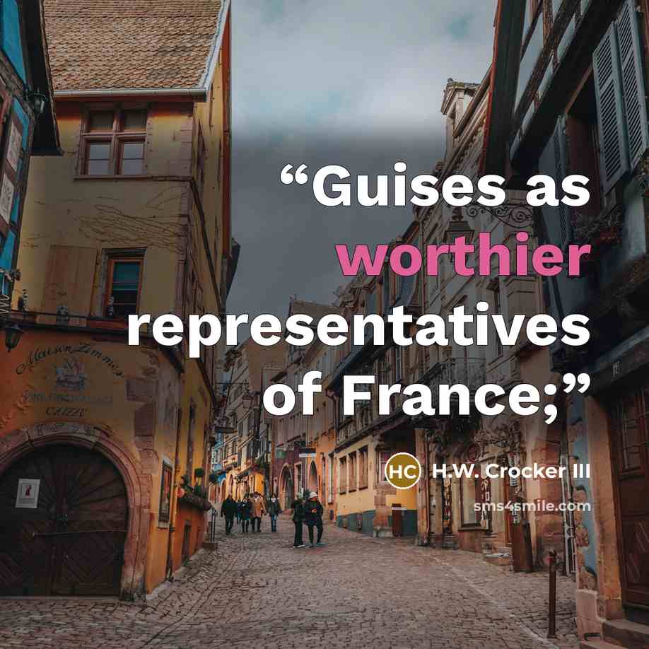 “Guises as worthier representatives of France;” quote by H.W. Crocker III