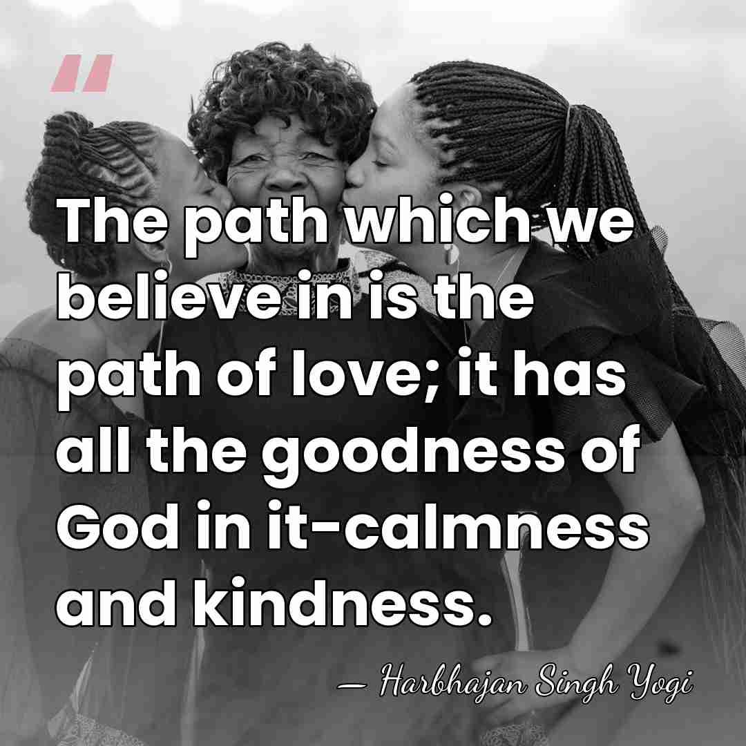 The path which we believe in is the path of love; it&hellip; - Harbhajan Singh Yogi
