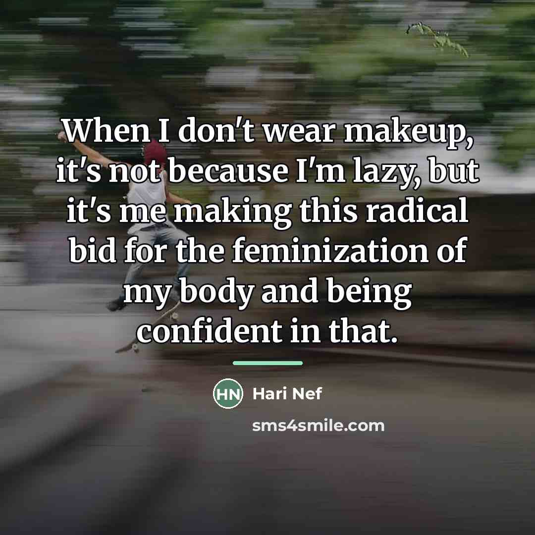 “When I don't wear makeup, it's not because I'm lazy,…” quote by Hari Nef