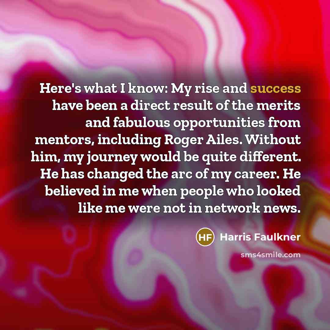 “Here's what I know: My rise and success have been…” quote by Harris Faulkner