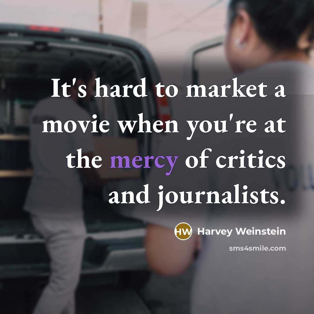 “It's hard to market a movie when you're at the…” quote by Harvey Weinstein
