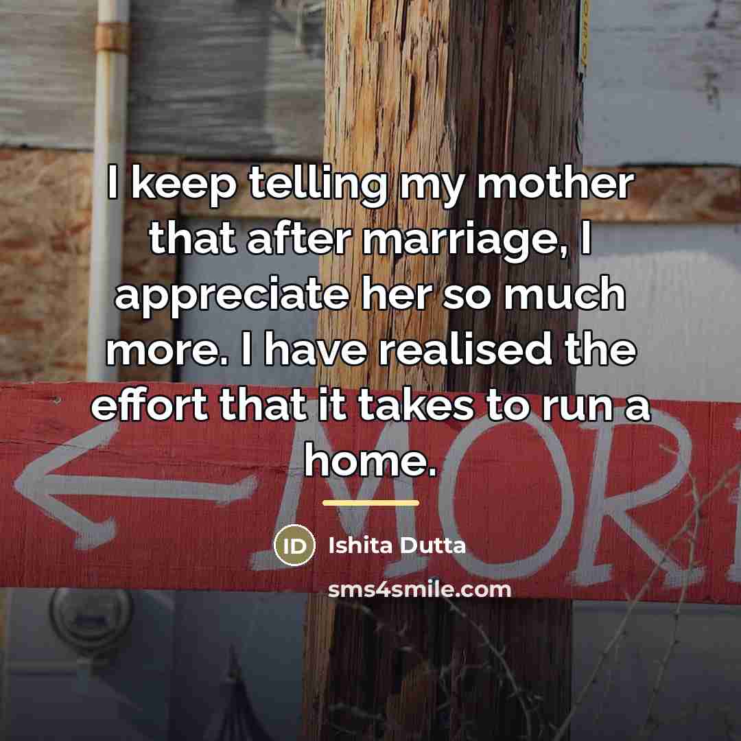“I keep telling my mother that after marriage, I appreciate…” quote by Ishita Dutta