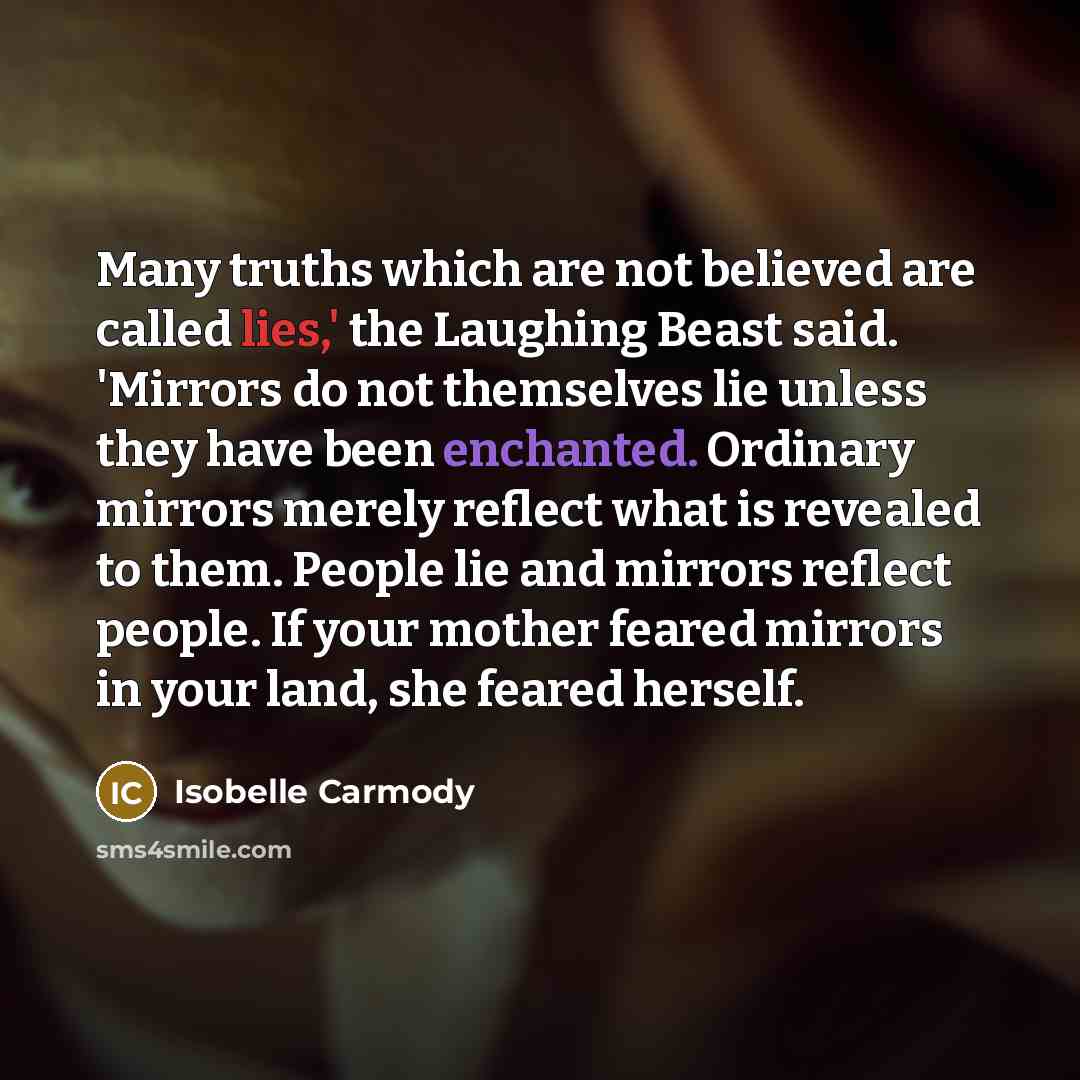 “Many truths which are not believed are called lies,' the…” quote by Isobelle Carmody