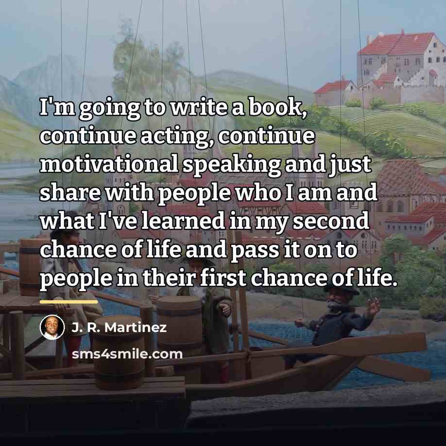 “I'm going to write a book, continue acting, continue motivational…” quote by J. R. Martinez