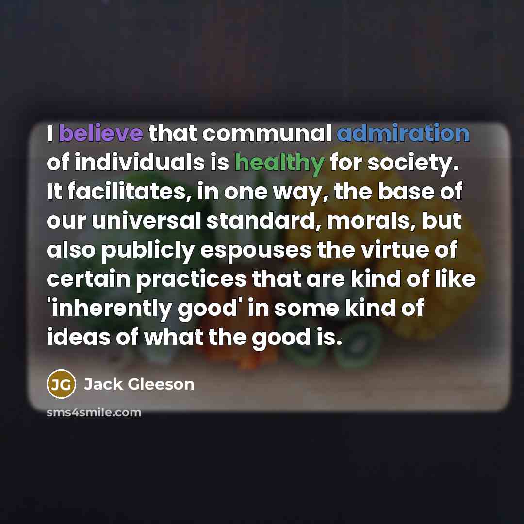 “I believe that communal admiration of individuals is healthy for…” quote by Jack Gleeson