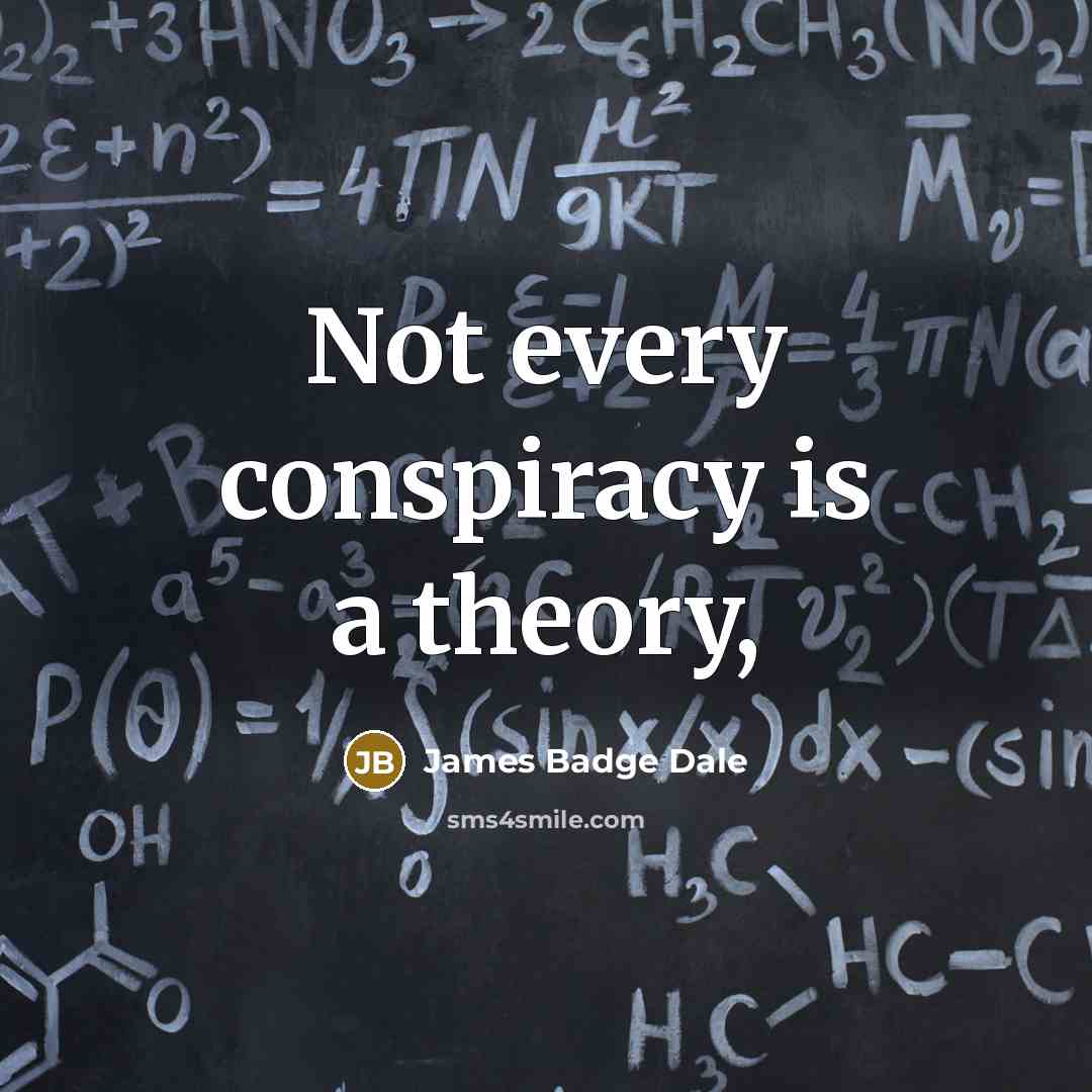 “Not every conspiracy is a theory,…” quote by James Badge Dale