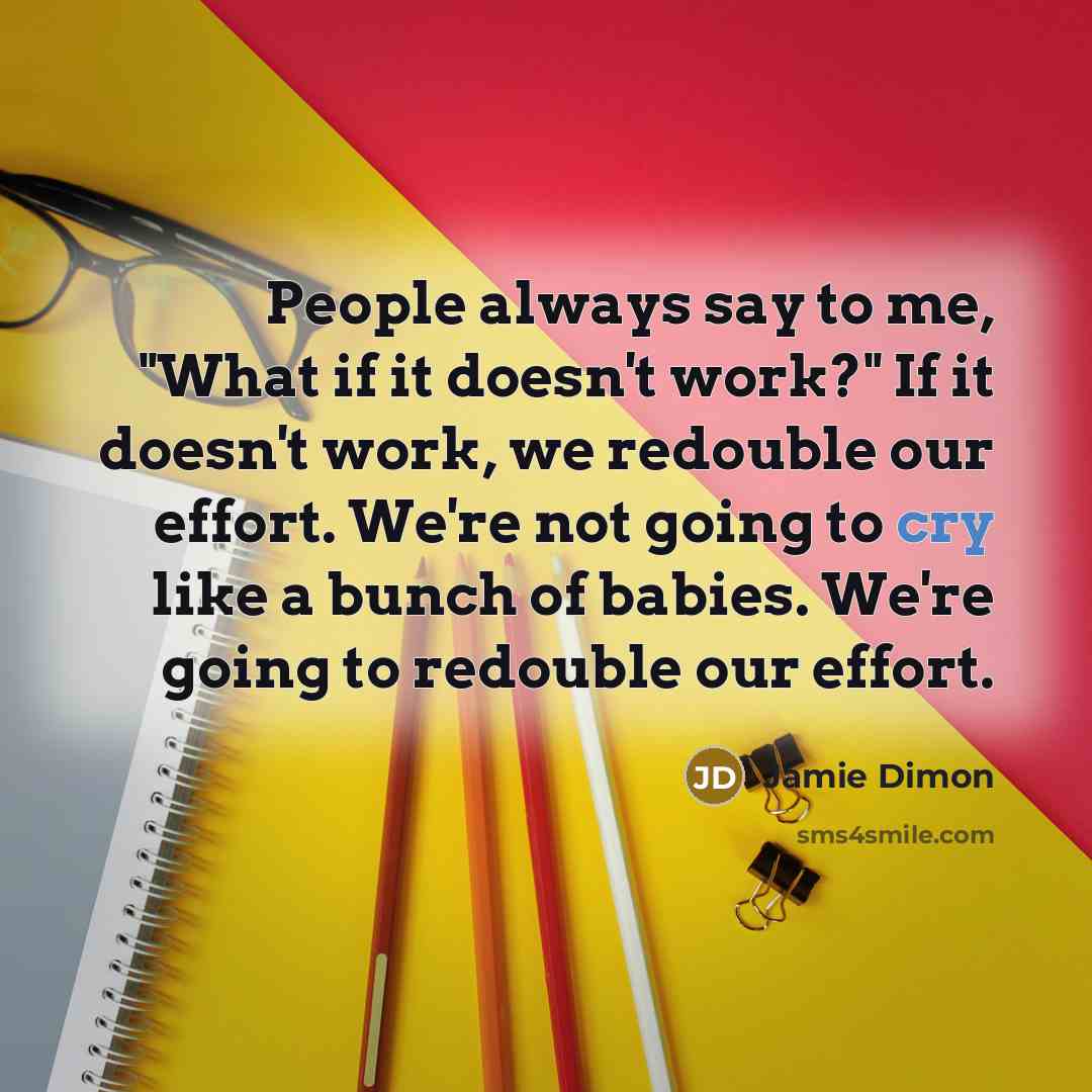 “People always say to me, "What if it doesn't work?"…” quote by Jamie Dimon
