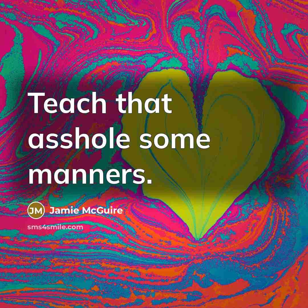“Teach that asshole some manners.…” quote by Jamie McGuire