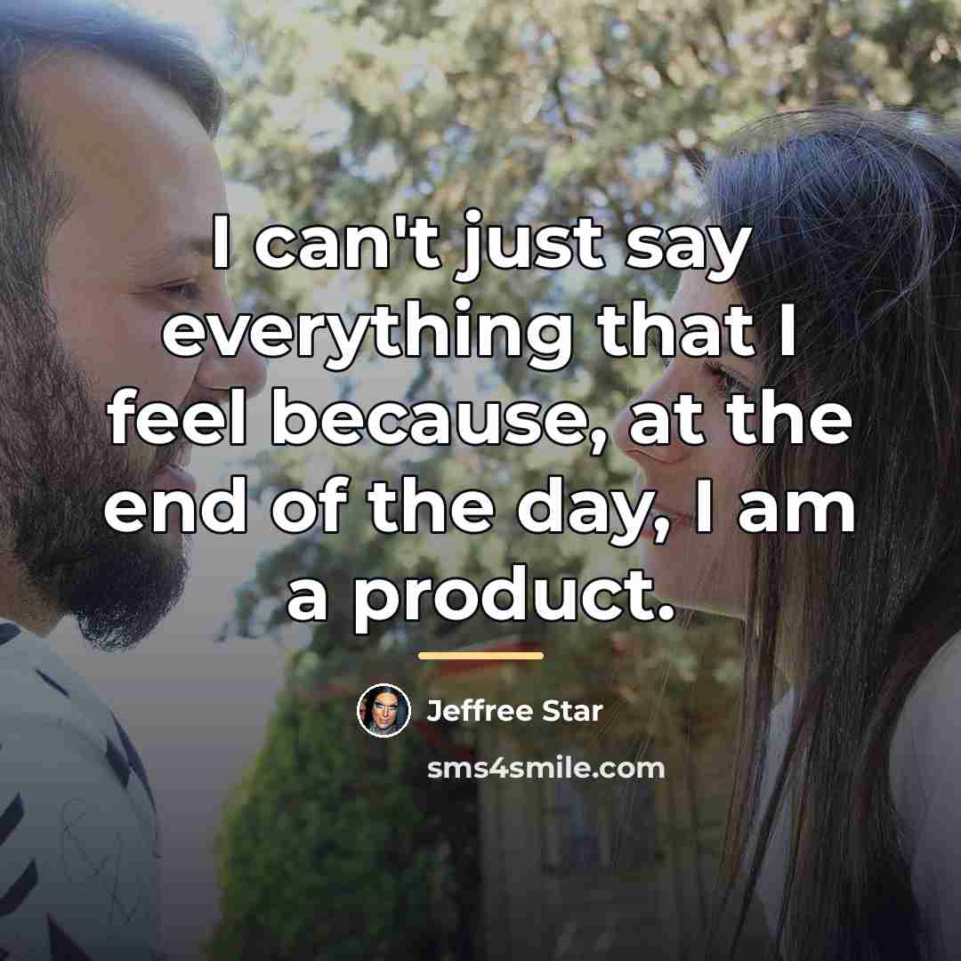 “I can't just say everything that I feel because, at…” quote by Jeffree Star