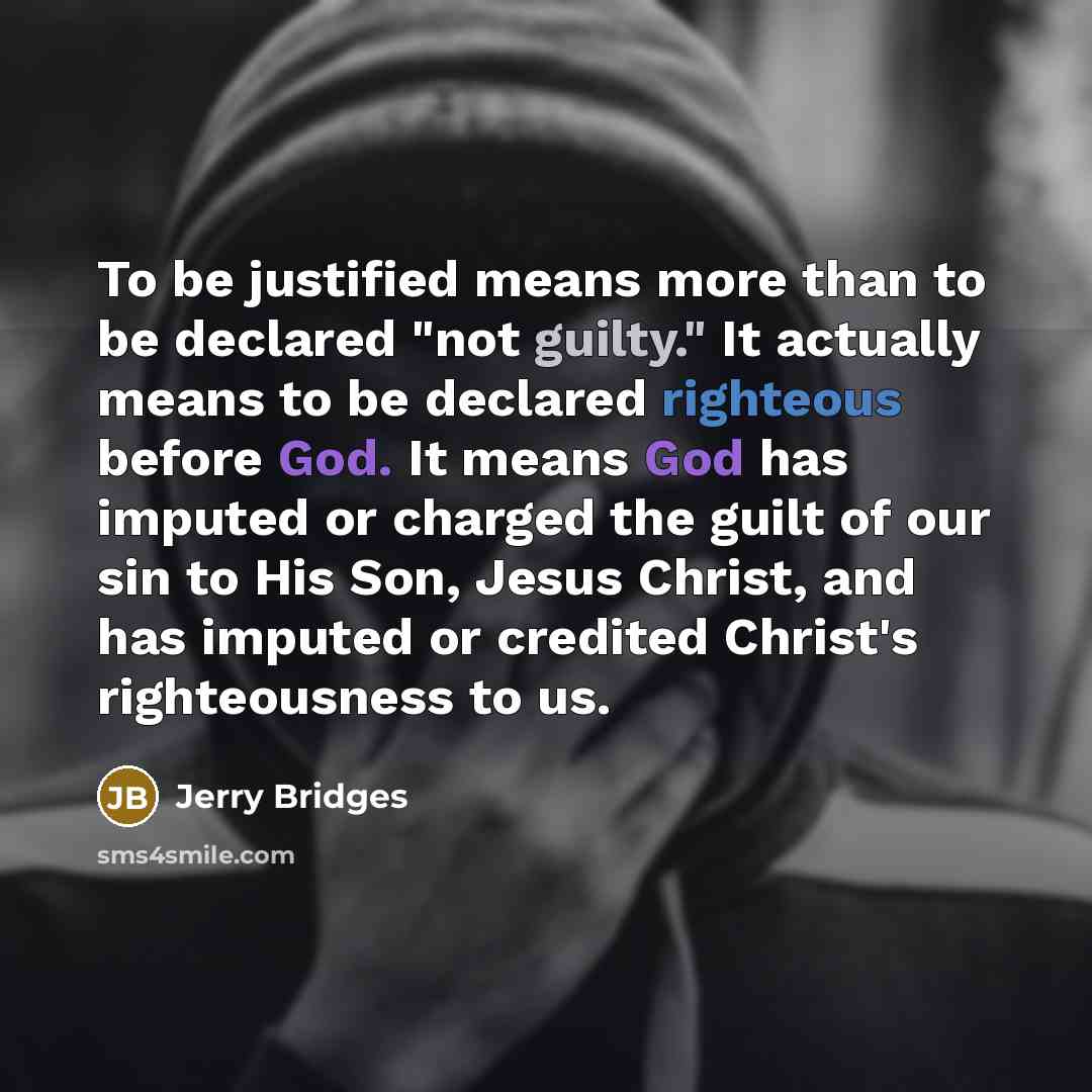 “To be justified means more than to be declared "not…” quote by Jerry Bridges