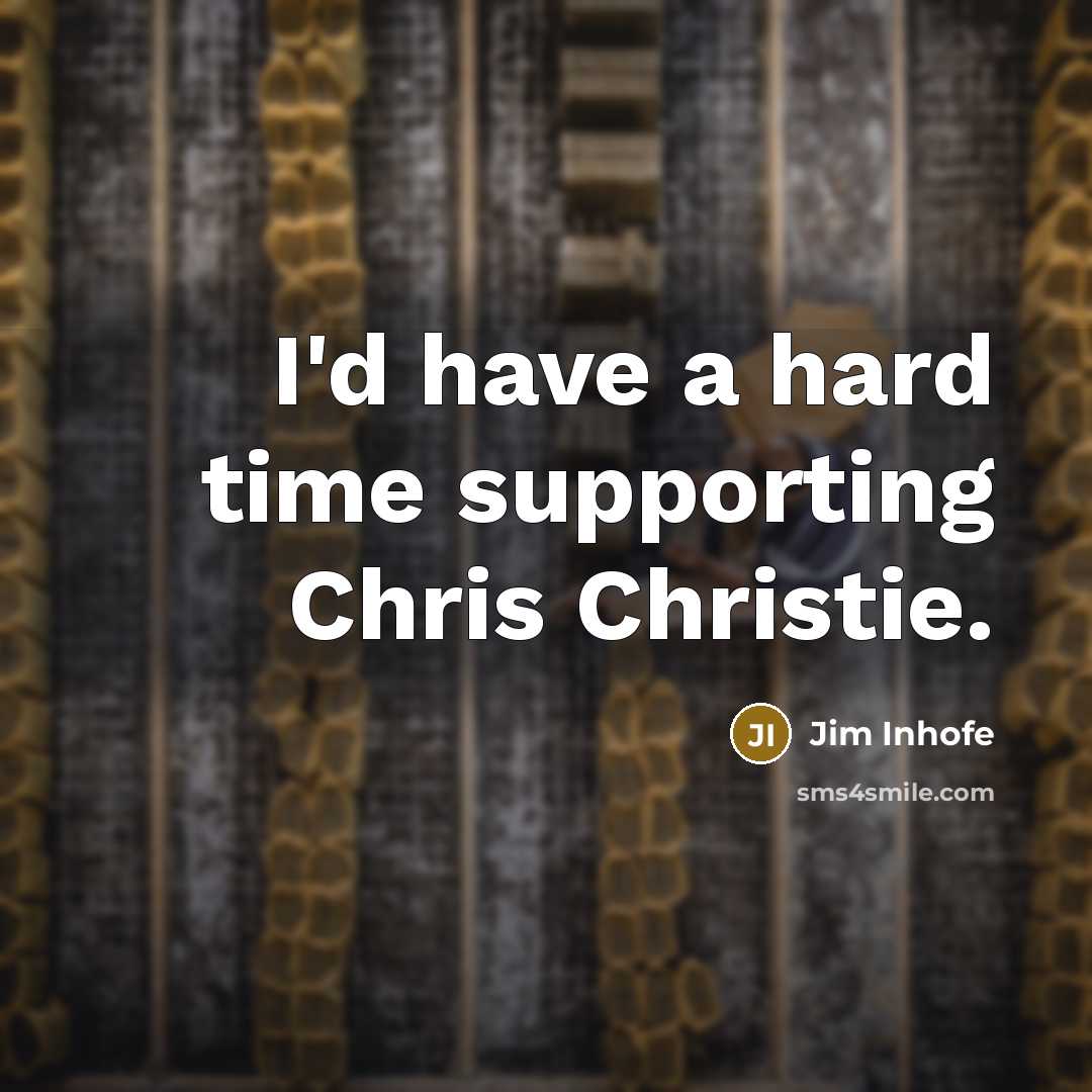 “I'd have a hard time supporting Chris Christie.…” quote by Jim Inhofe