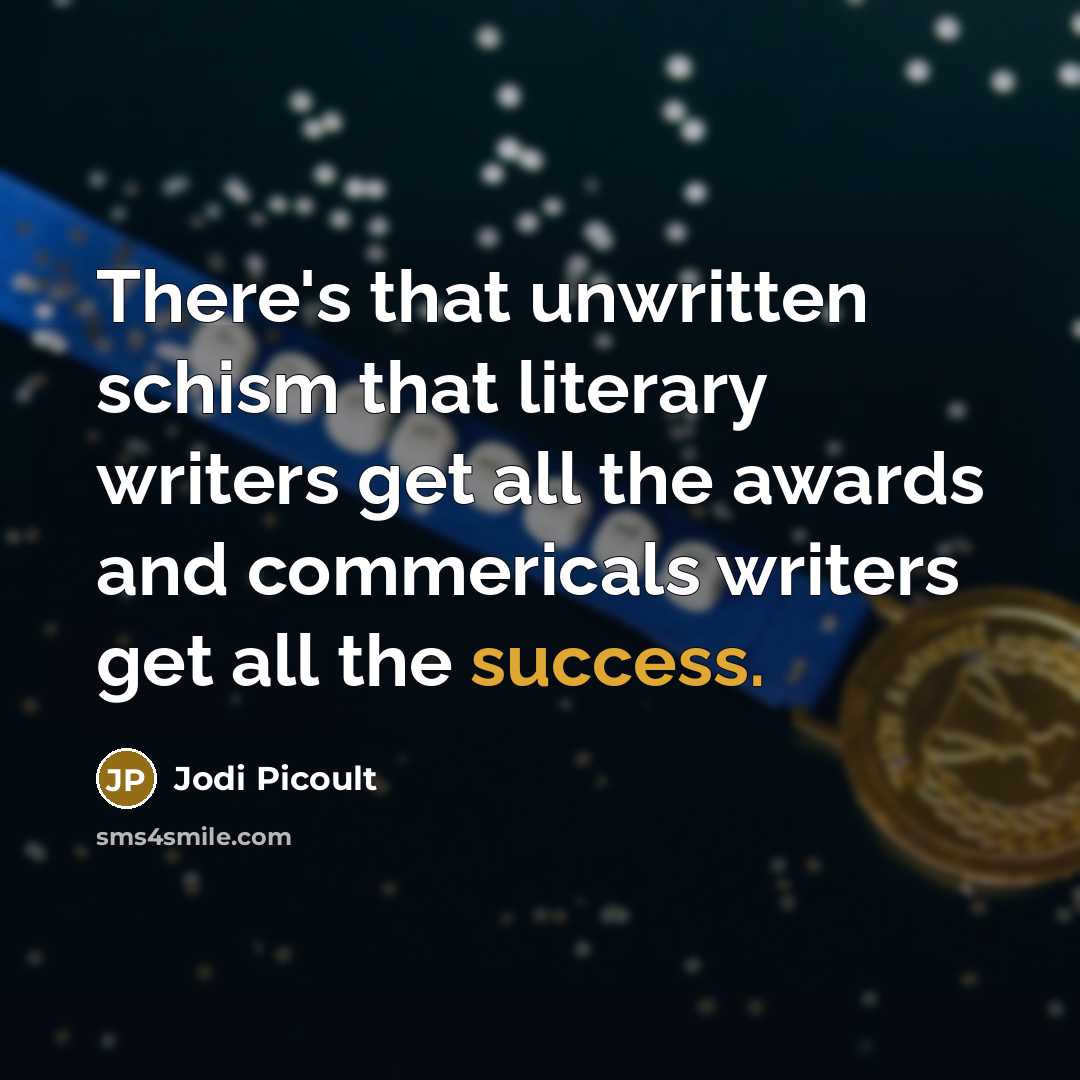 “There's that unwritten schism that literary writers get all the…” quote by Jodi Picoult