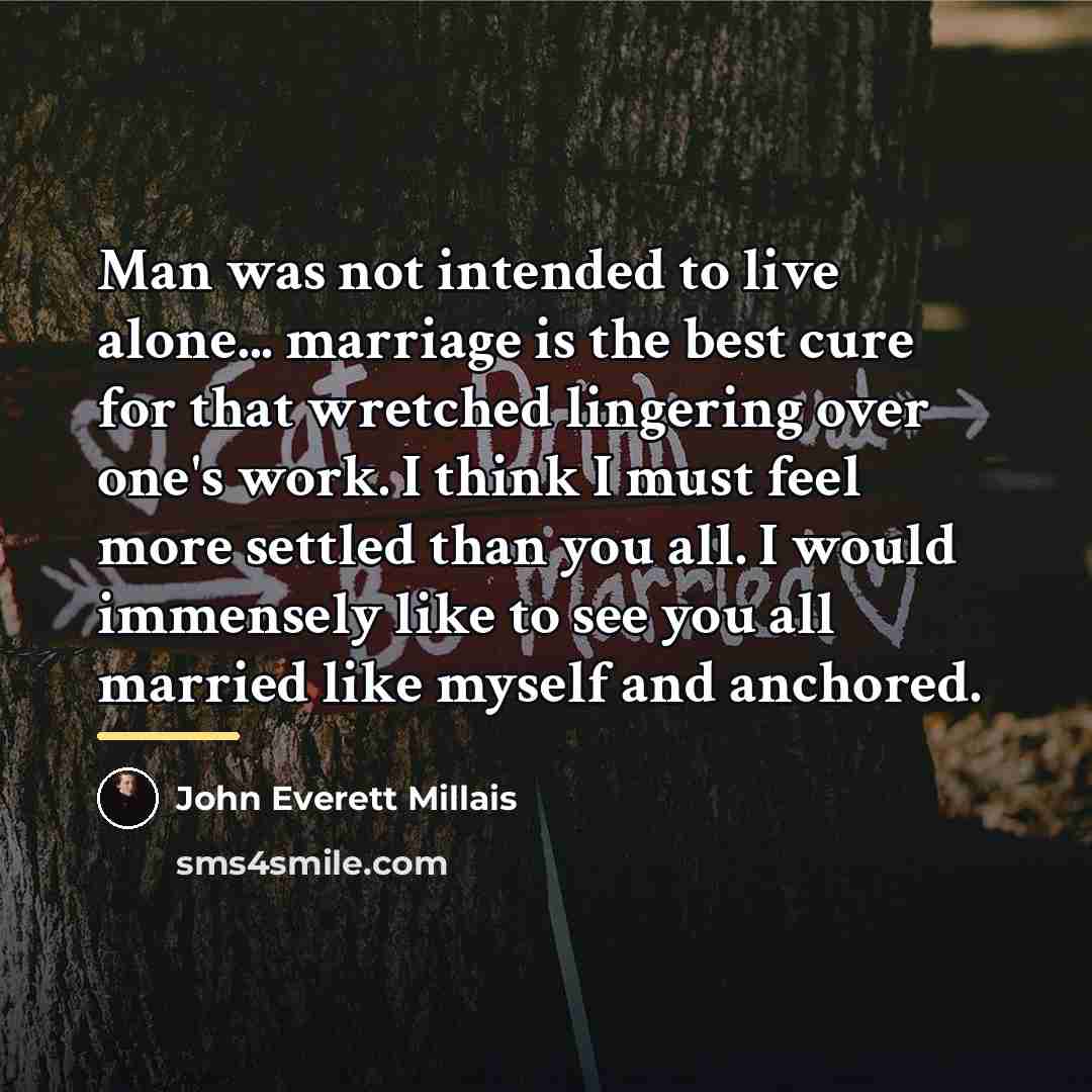 “Man was not intended to live alone... marriage is the…” quote by John Everett Millais