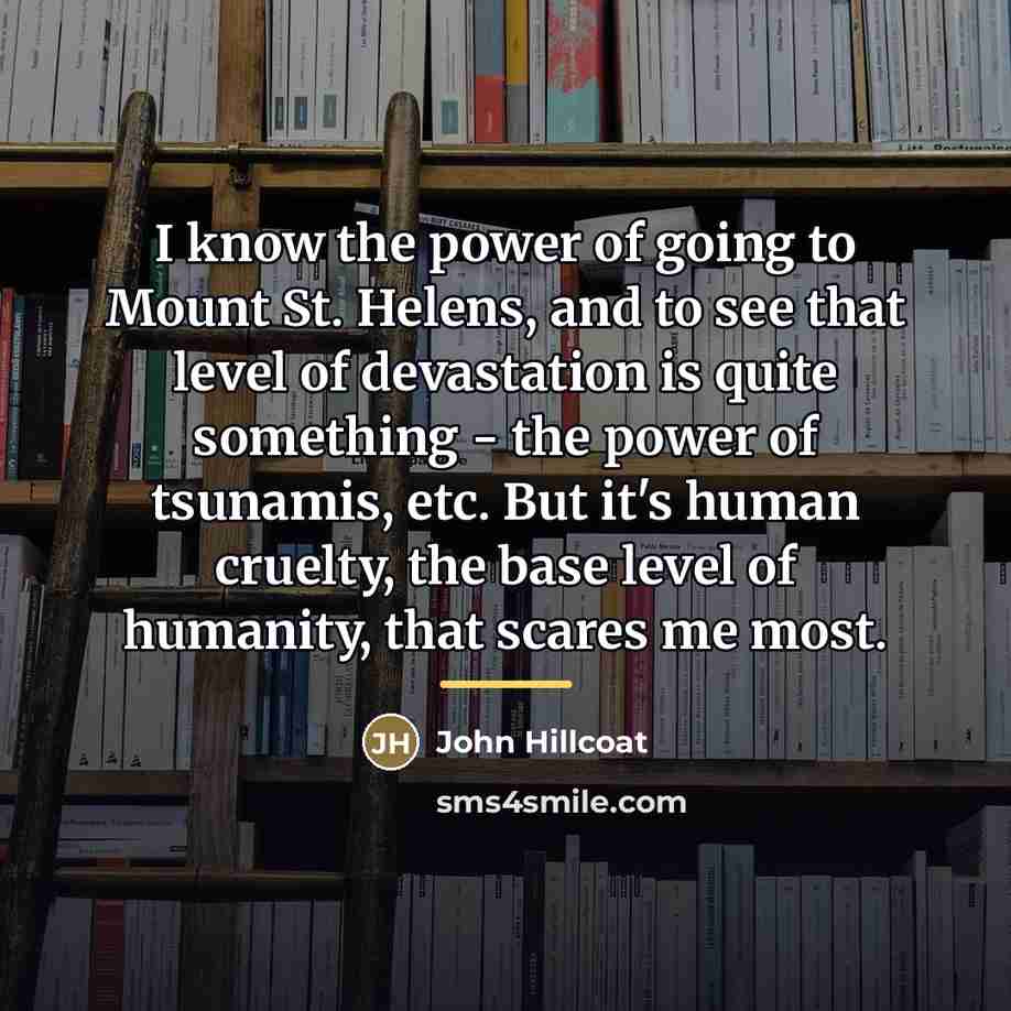 “I know the power of going to Mount St. Helens,…” quote by John Hillcoat