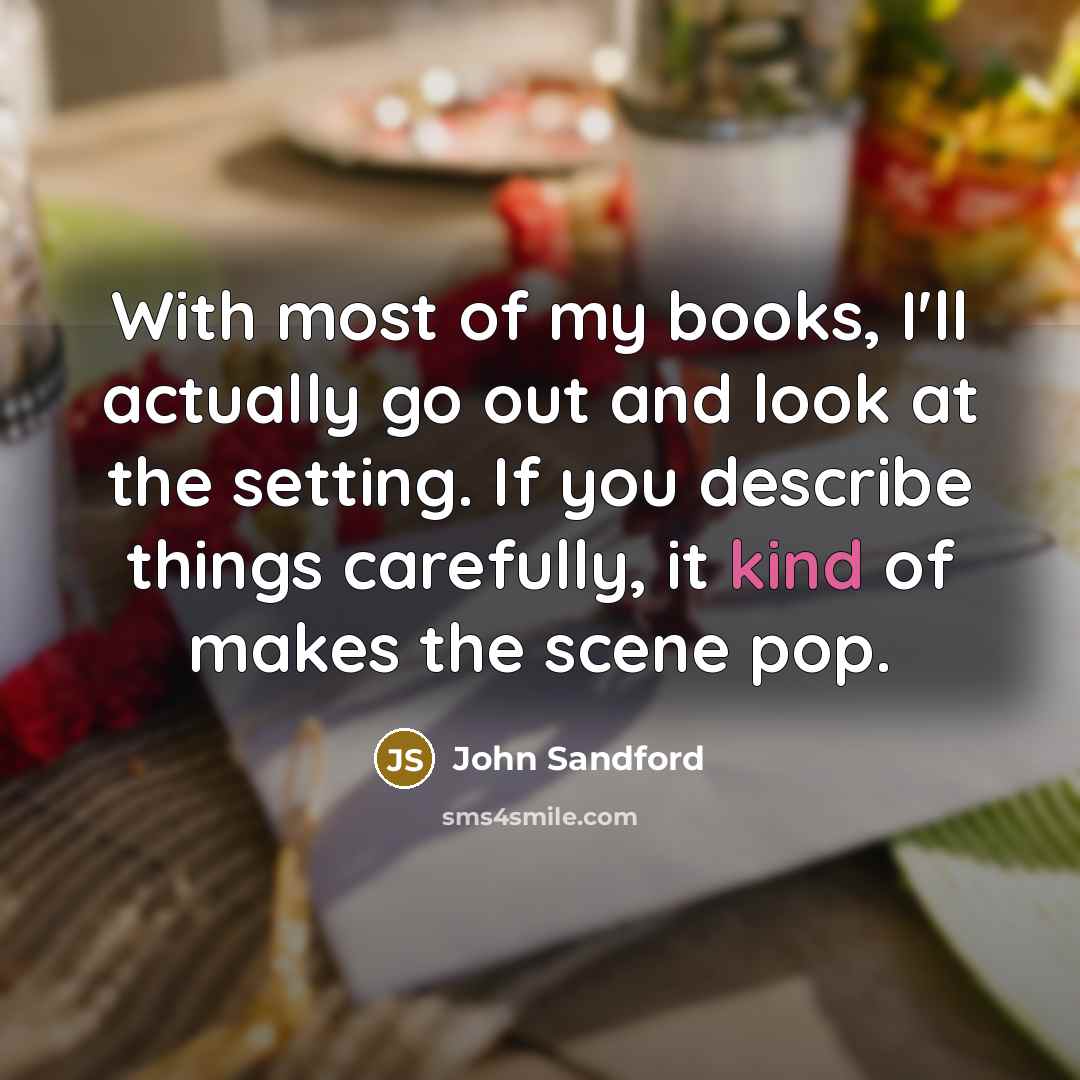 “With most of my books, I'll actually go out and…” quote by John Sandford
