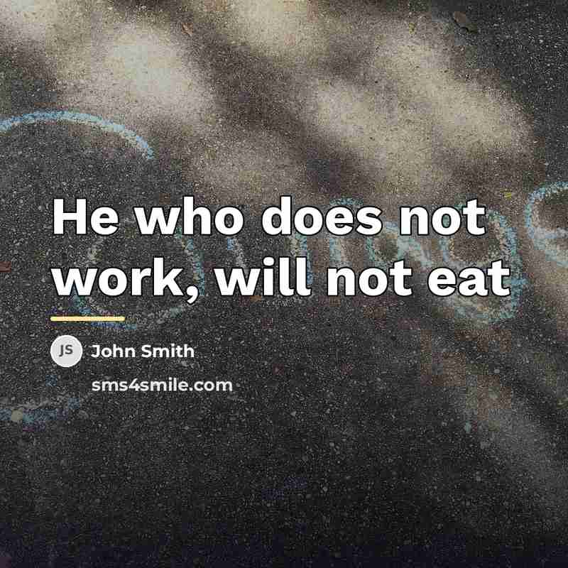 “He who does not work, will not eat…” quote by John Smith