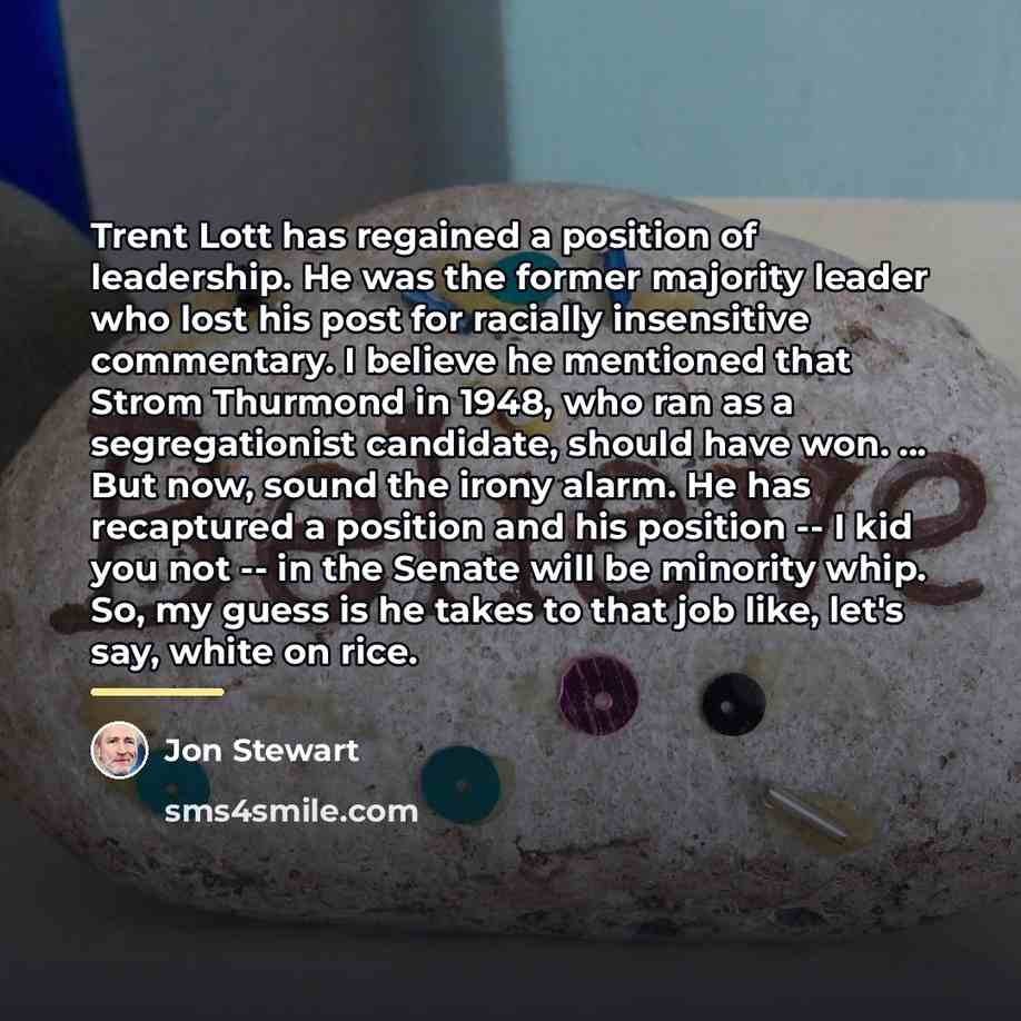 “Trent Lott has regained a position of leadership. He was…” quote by Jon Stewart