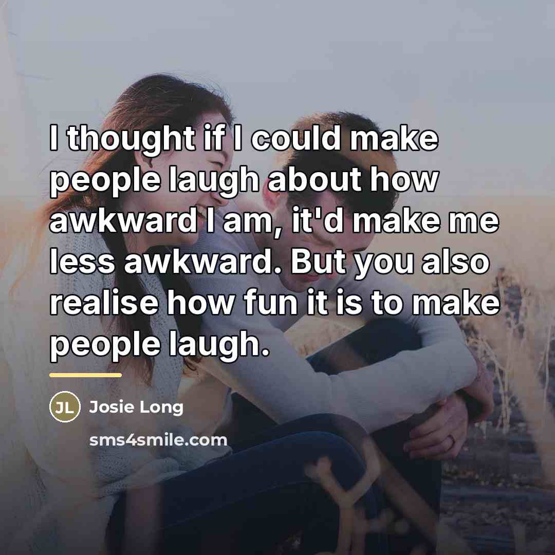 “I thought if I could make people laugh about how…” quote by Josie Long