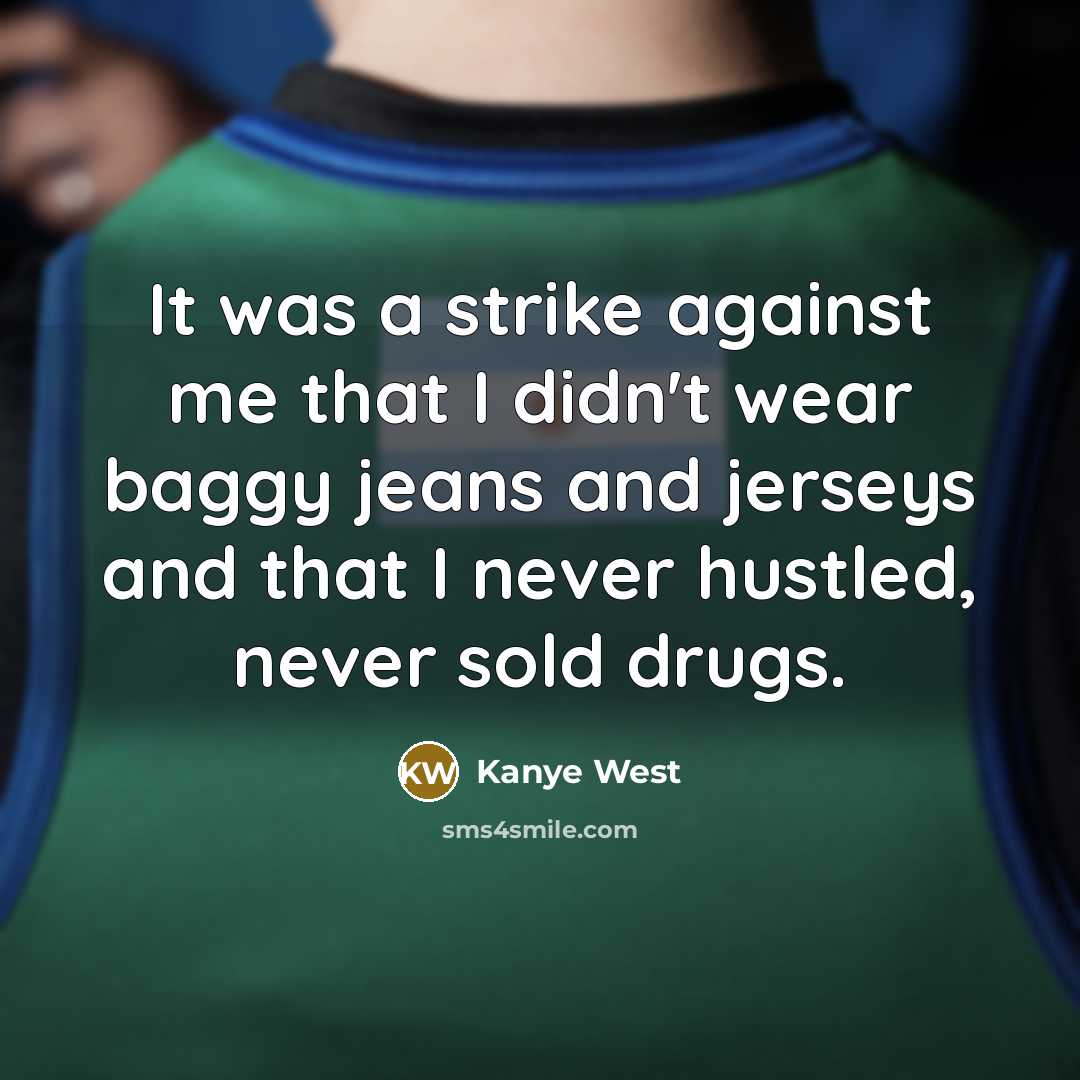 “It was a strike against me that I didn't wear…” quote by Kanye West