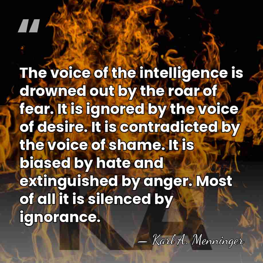 The voice of the intelligence is drowned out by the roar of&hellip; - Karl A. Menninger