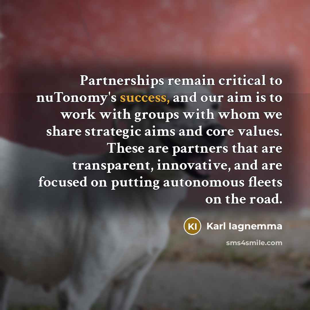 “Partnerships remain critical to nuTonomy's success, and our aim is…” quote by Karl Iagnemma