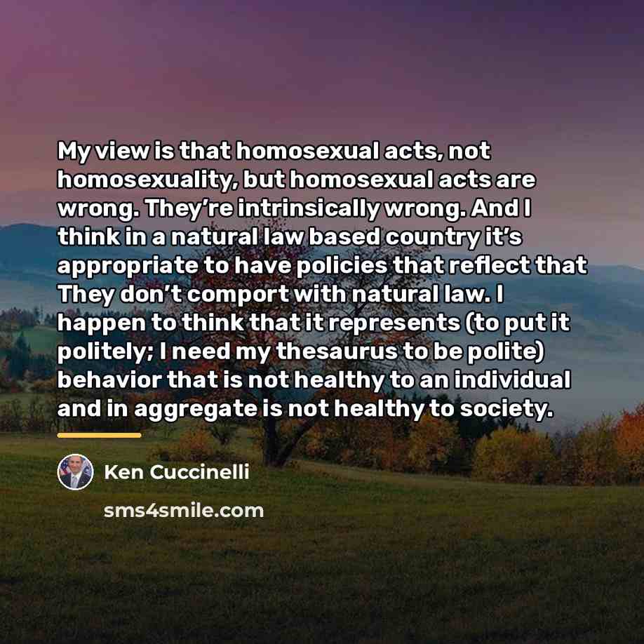 “My view is that homosexual acts, not homosexuality, but homosexual…” quote by Ken Cuccinelli