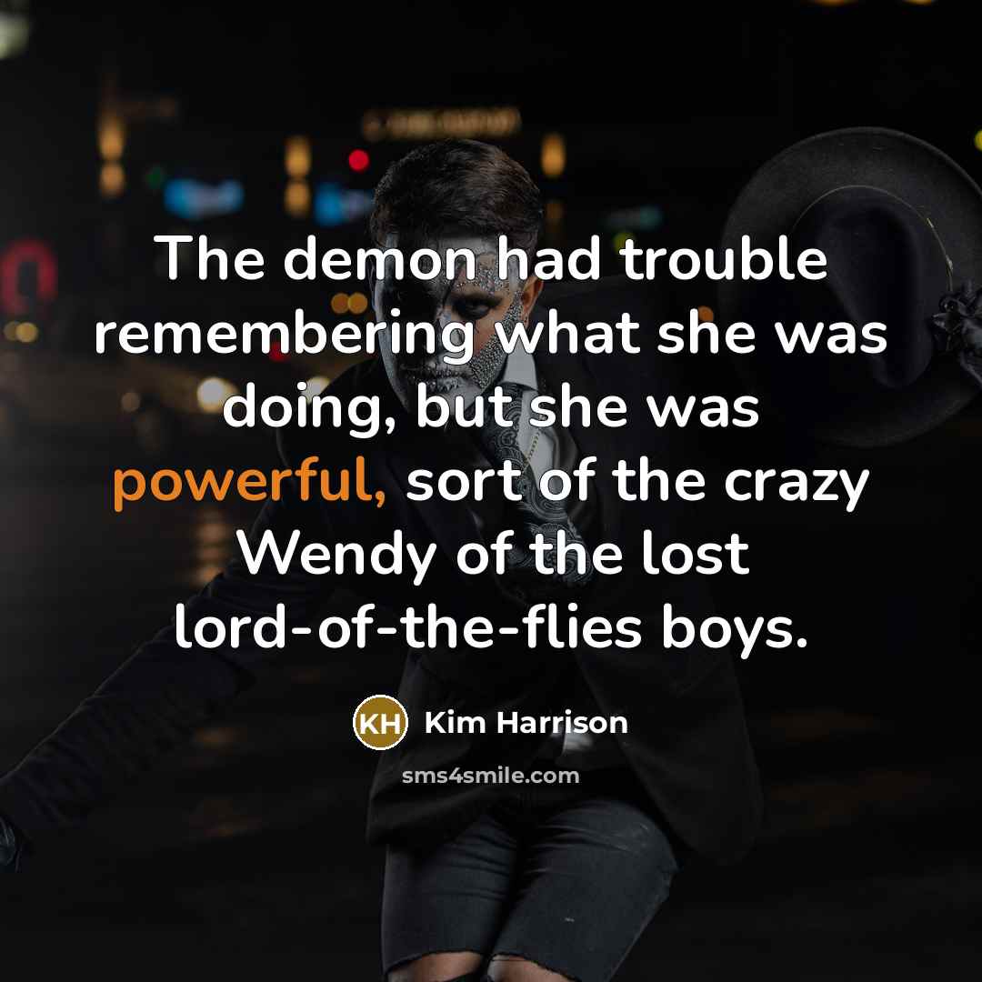 “The demon had trouble remembering what she was doing, but…” quote by Kim Harrison