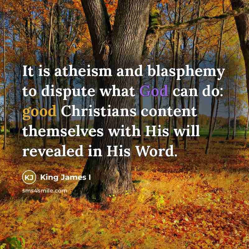 “It is atheism and blasphemy to dispute what God can…” quote by King James I