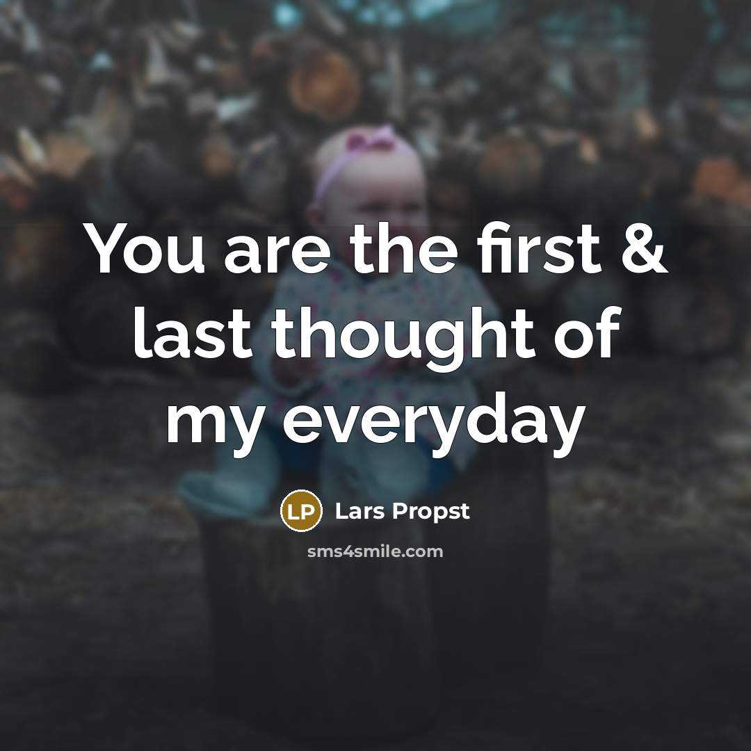 “You are the first & last thought of my everyday…” quote by Lars Propst