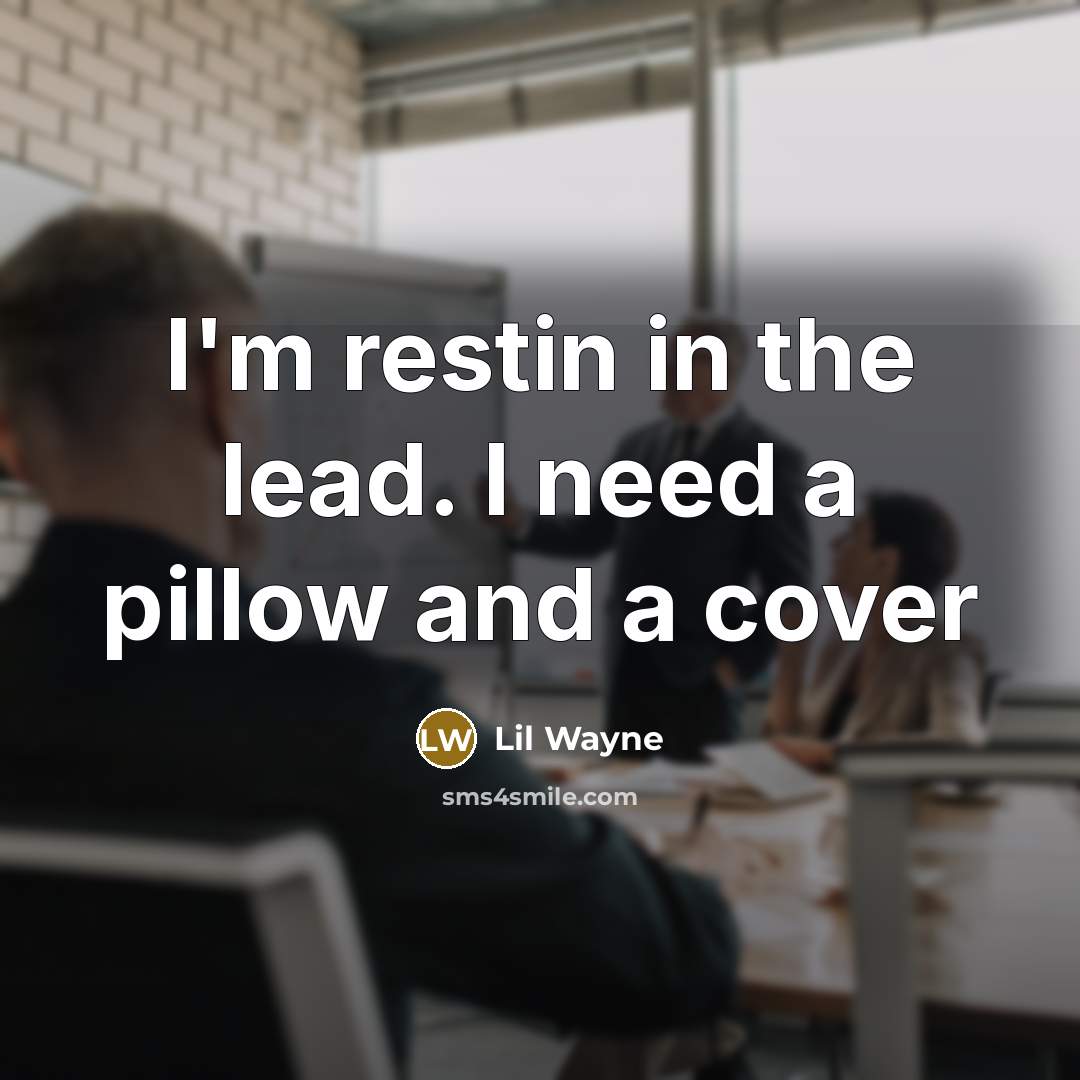“I'm restin in the lead. I need a pillow and…” quote by Lil Wayne