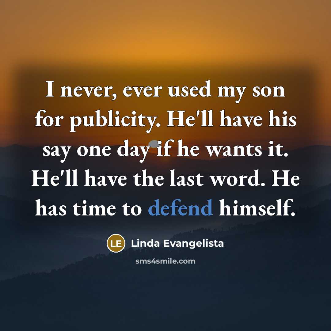 “I never, ever used my son for publicity. He'll have…” quote by Linda Evangelista