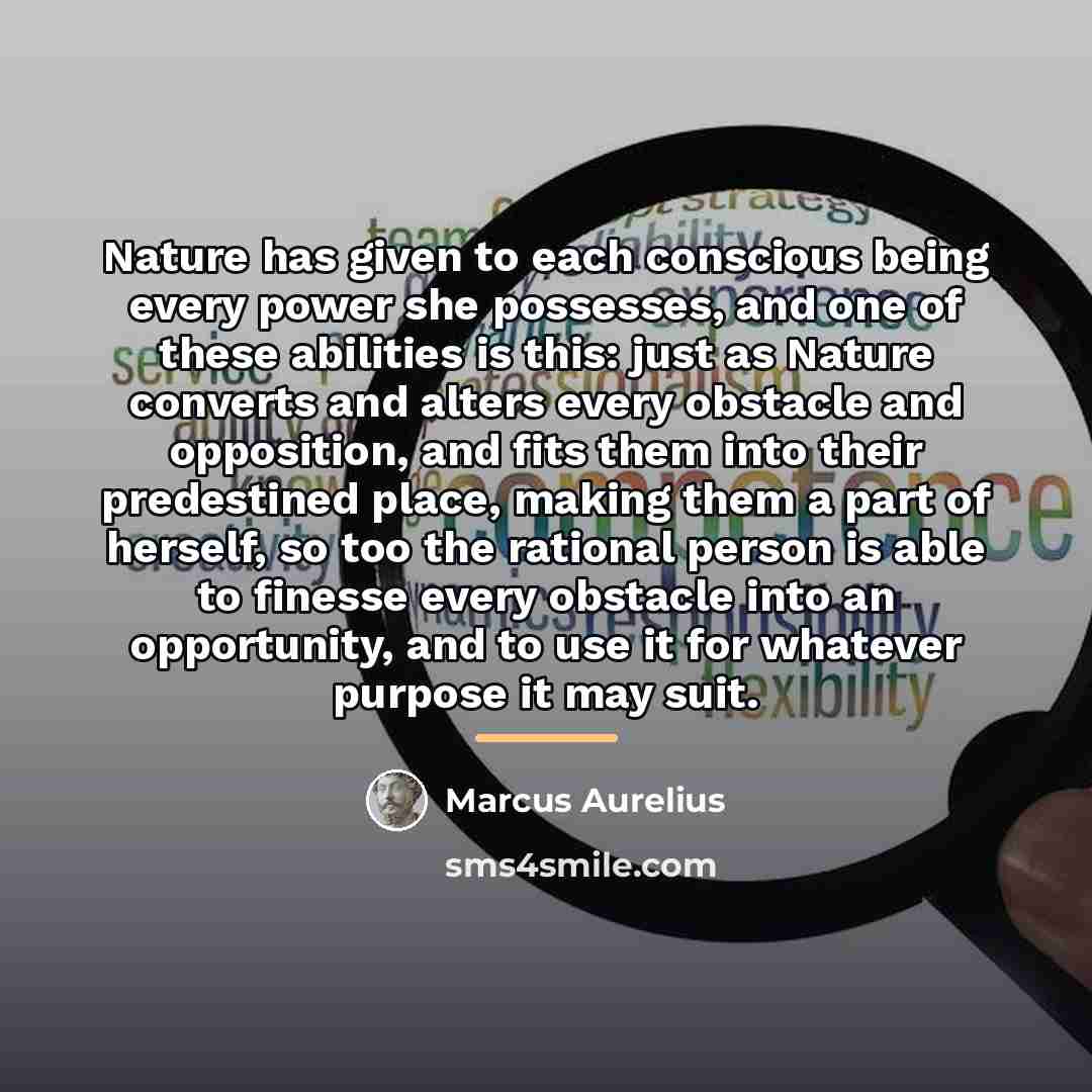 “Nature has given to each conscious being every power she…” quote by Marcus Aurelius