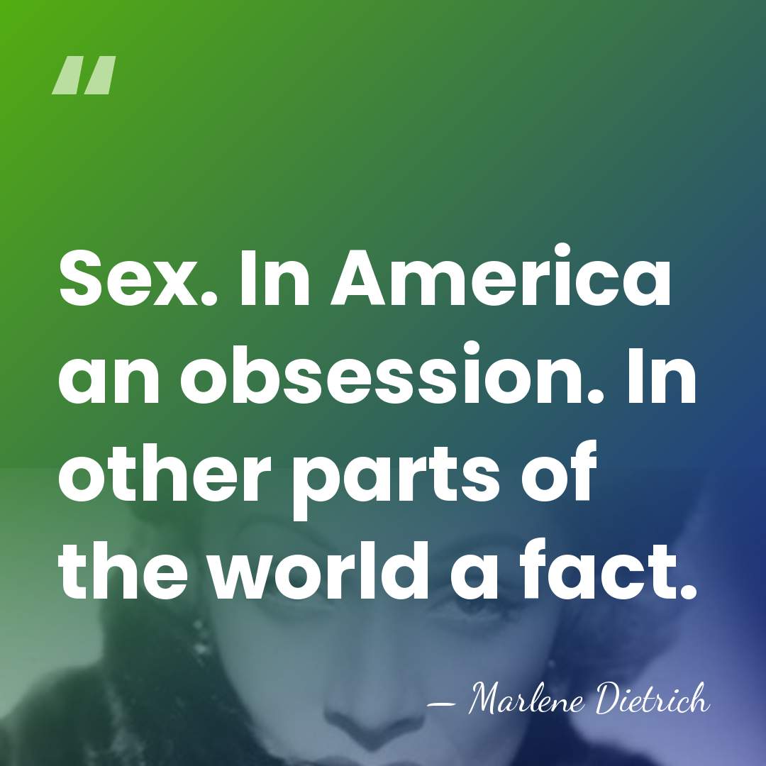 Sex. In America an obsession. In other parts of the world a&hellip; - Marlene Dietrich
