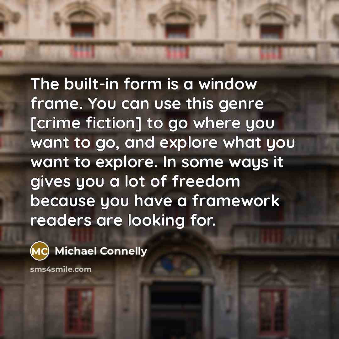 “The built-in form is a window frame. You can use…” quote by Michael Connelly