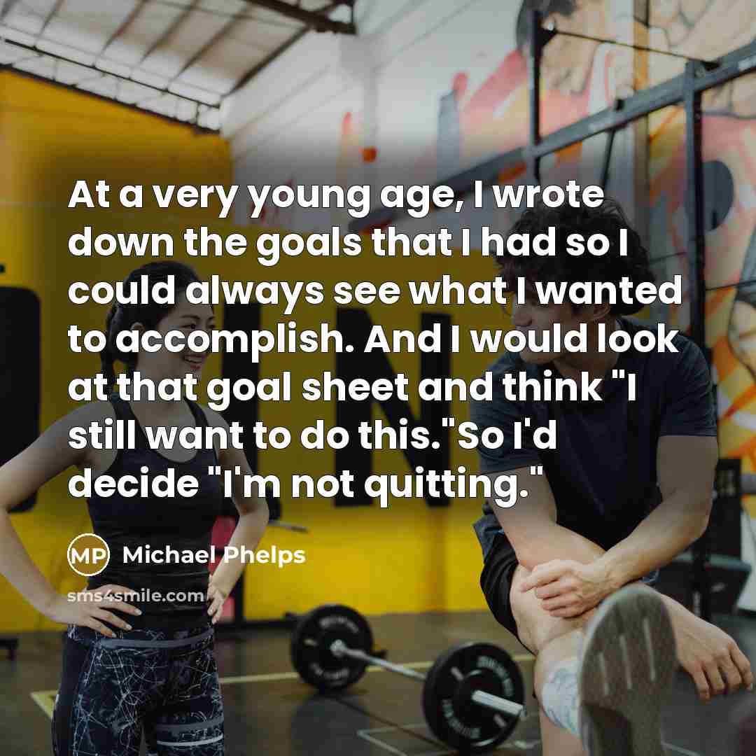 “At a very young age, I wrote down the goals…” quote by Michael Phelps