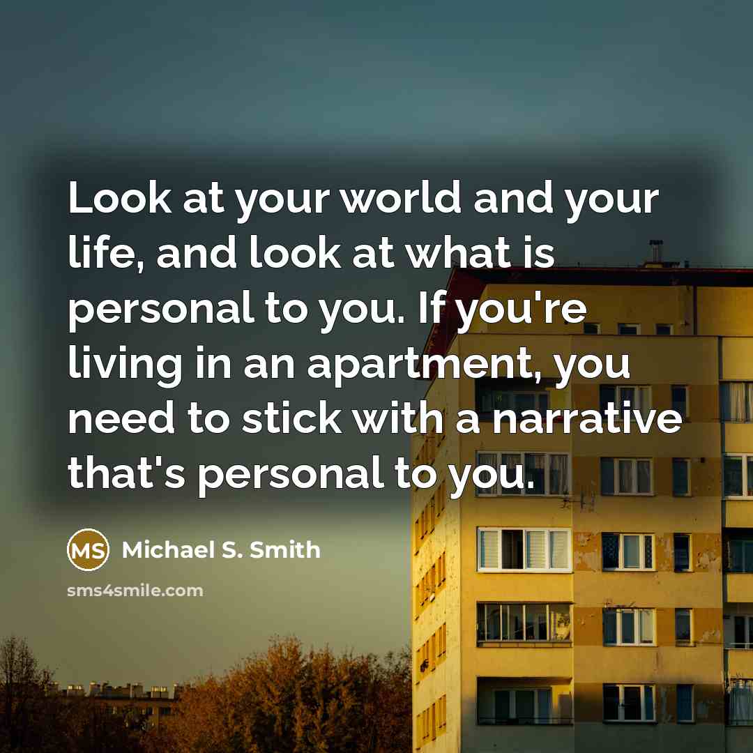 “Look at your world and your life, and look at…” quote by Michael S. Smith