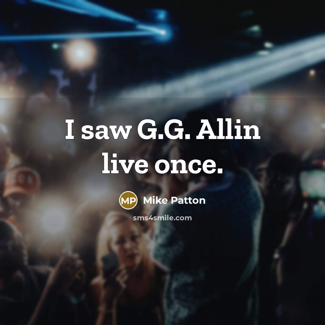 “I saw G.G. Allin live once.…” quote by Mike Patton