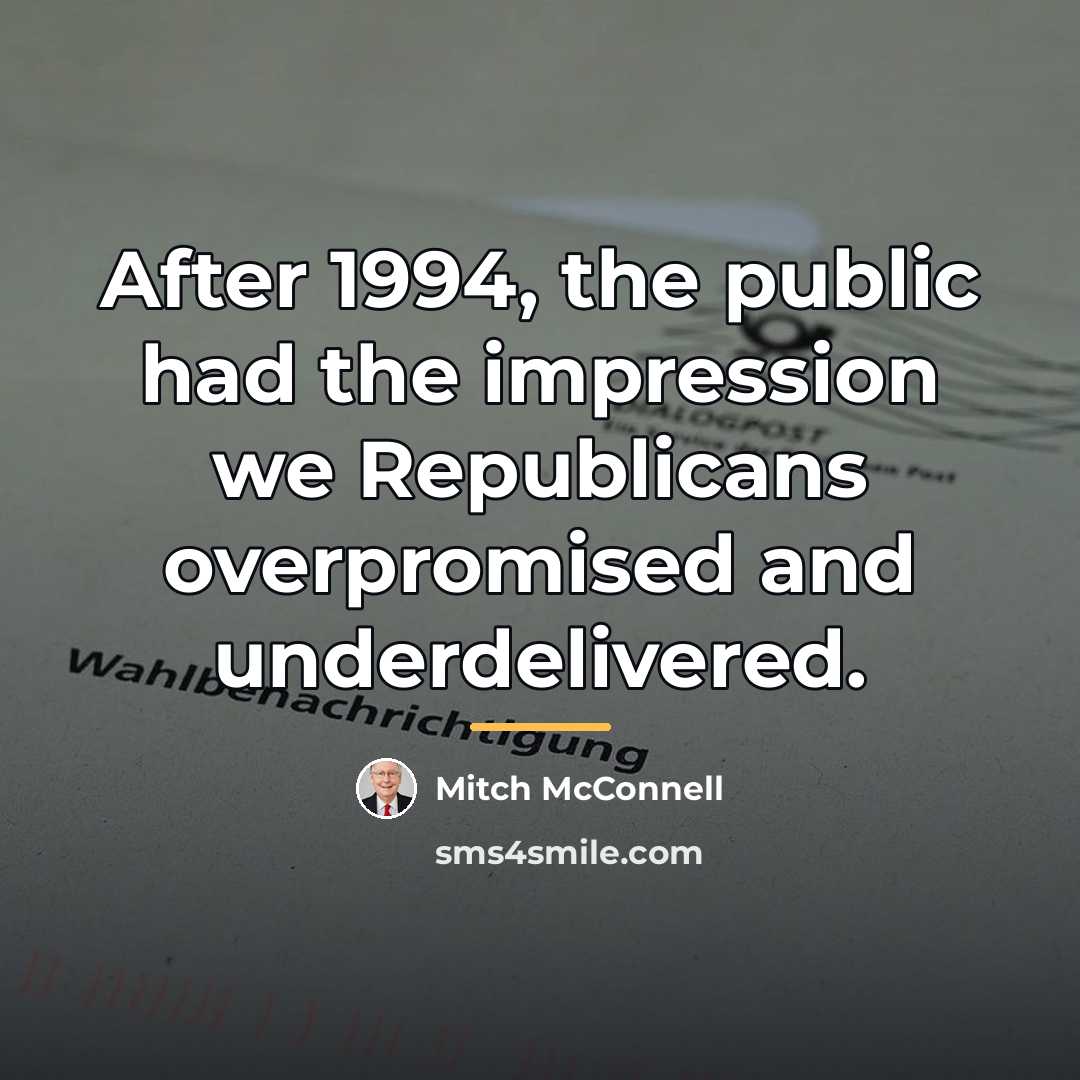 “After 1994, the public had the impression we Republicans overpromised…” quote by Mitch McConnell