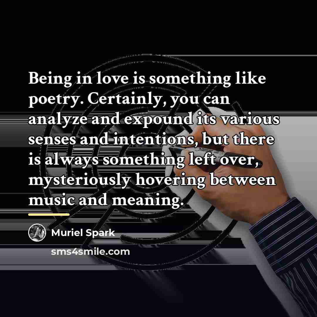 “Being in love is something like poetry. Certainly, you can…” quote by Muriel Spark