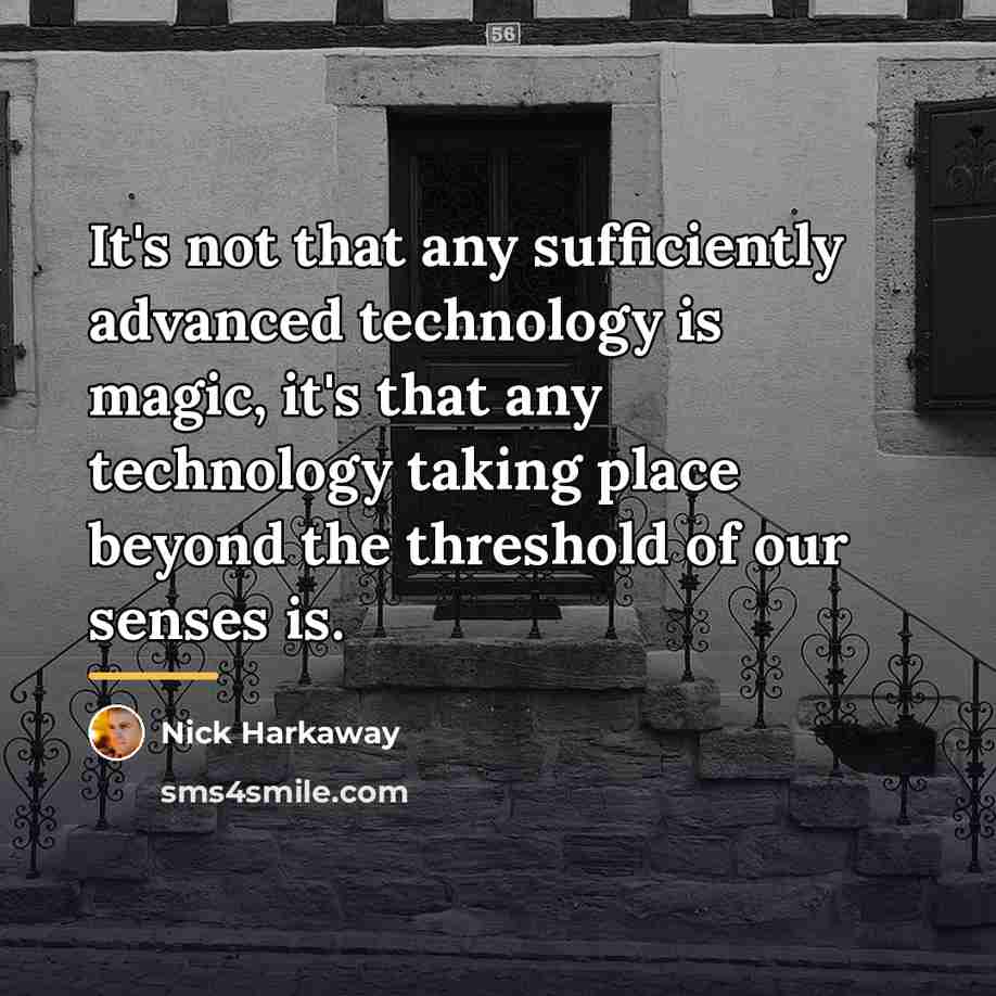 “It's not that any sufficiently advanced technology is magic, it's…” quote by Nick Harkaway