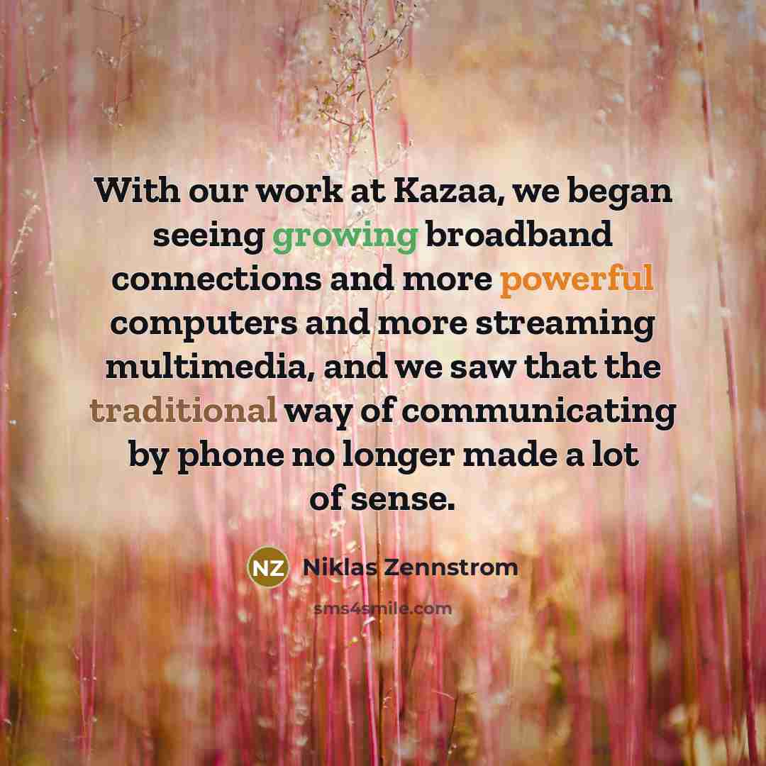 “With our work at Kazaa, we began seeing growing broadband…” quote by Niklas Zennstrom
