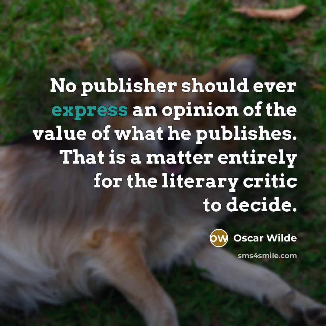 “No publisher should ever express an opinion of the value…” quote by Oscar Wilde