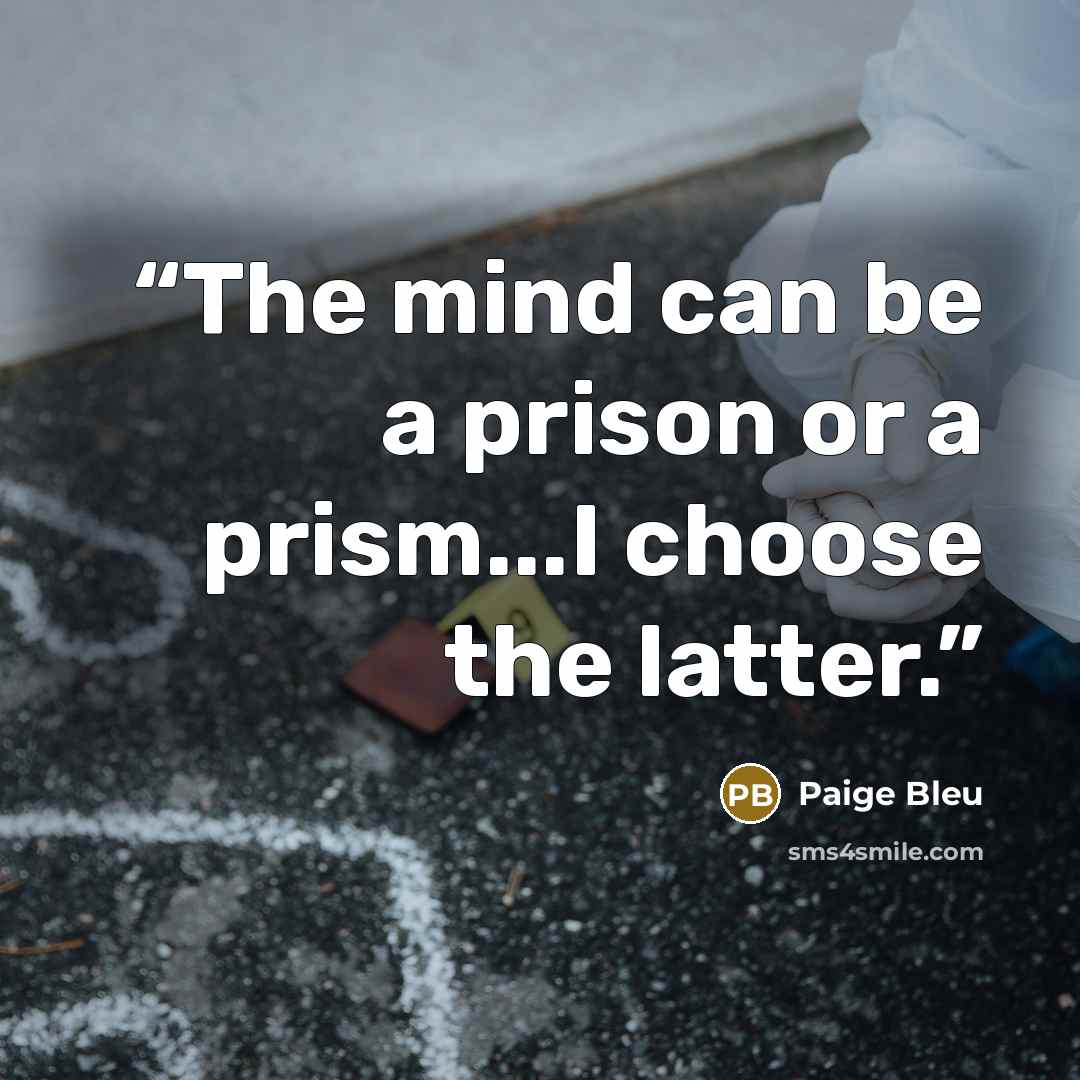 “The mind can be a prison or a prism...I choose the latter.” quote by Paige Bleu