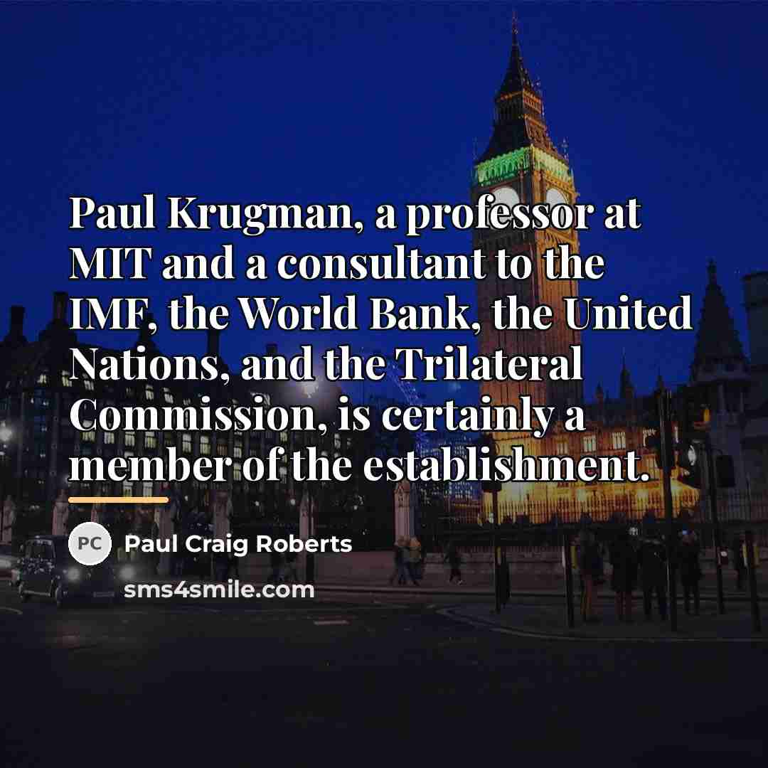 “Paul Krugman, a professor at MIT and a consultant to…” quote by Paul Craig Roberts