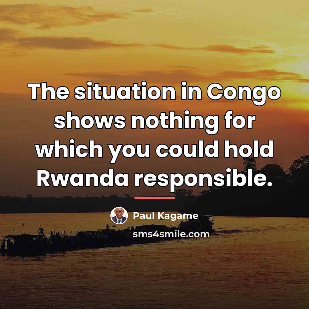 “The situation in Congo shows nothing for which you could…” quote by Paul Kagame